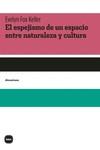 Espejismo de un espacio entre naturaleza y cultura, el | 9788415917731 | Fox Keller, Evelyn