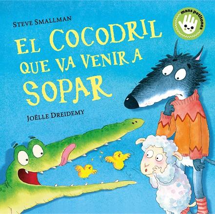 Cocodril que va venir a sopar, el. L'ovelleta que va venir a sopar (Mans petitone) | 9788448858100 | Smallman, Steve / Dreidemy, Joëlle