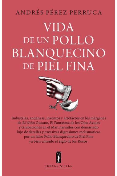 Vida de un pollo blanquecino de piel fina | 9788412710069 | Perez Perruca, Andres