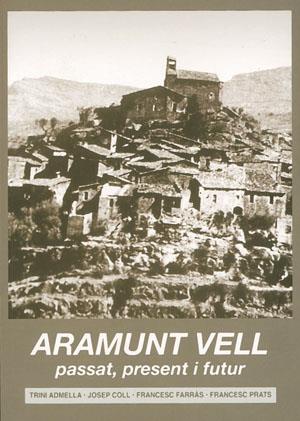 Aramunt Vell. Present, passat i futur | 9788497791731 | Admella, Trini/Coll, Josep/Farràs, Francesc/Prats, Francesc