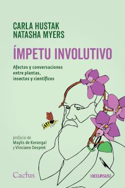 ÍMPETU INVOLUTIVO. AFECTOS Y CONVERSACIONES ENTRE PLANTAS, INSECTOS Y CIENTÍFICO | 9789873831775 | HUSTAK, CARLA / MYERS, NATASHA