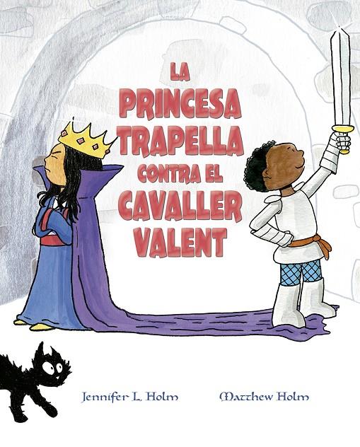 Princesa trapella contra el cavaller valent, la | 9788491453383 | HOLM, JENNIFER L. / HOLM, MATTHEW L.