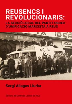 REUSENCS I REVOLUCIONARIS: LA SECCIÓ LOCAL DEL PARTIT OBRER D´UNIFICACIÓ MARXIST | 9788412825879 | Sergi Aliagas Llurba