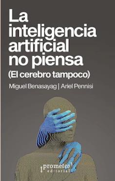 Inteligencia artificial no piensa, la | 9789878267555 | MIGUEL BENASAYAG/ ARIEL PENNISI