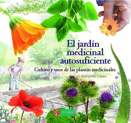 Jardín medicinal autosuficiente, el | 9788494826757 | López López, Fernando