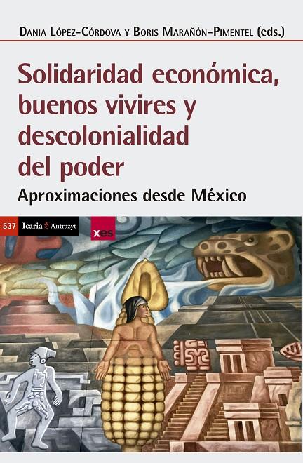 Solidaridad económica, buenos vivires y descolonialidad del poder | 9788419778376 | LOPEZ - CORDOVA, DANIA/MARAÑON-PIMENTEL, BORIS