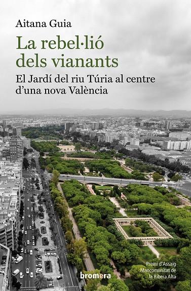 Rebel·lió dels vianants, la: El Jardí del riu Túria al centre d'una nova València | 9788413584829 | Guia, Aitana