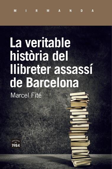 Veritable història del llibreter assassí de Barcelona, la | 9788416987658 | Fité i Argerich, Marcel