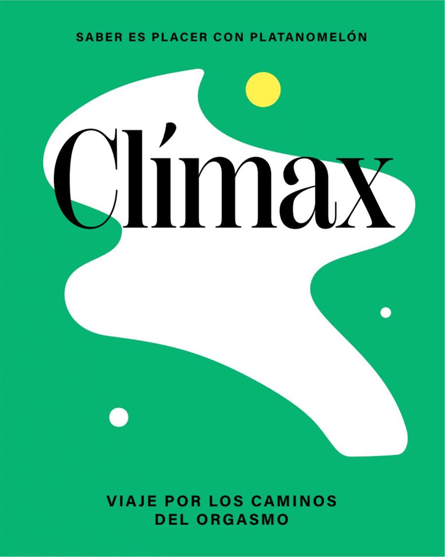 Clímax. Viaje por el universo del orgasmo | 9788419043276 | Platanomelón