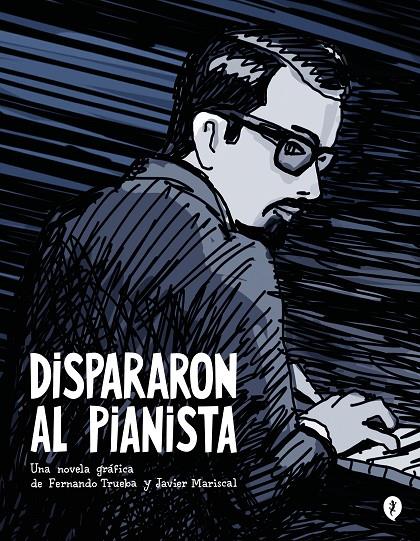 Dispararon al pianista | 9788419409157 | Trueba, Fernando / Mariscal, Javier