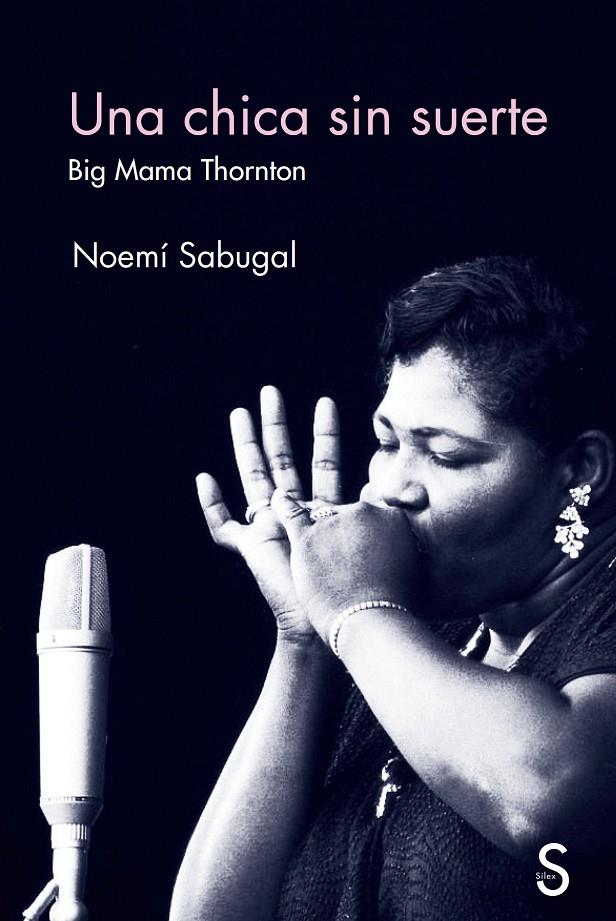 Chica sin suerte, una. Big Mama Thornton | 9788419077783 | Sabugal, Noemí