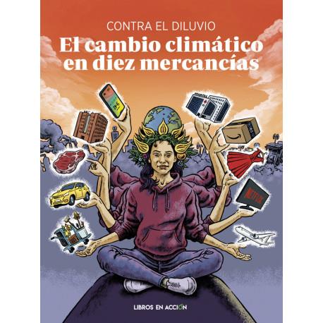 CAMBIO CLIMÁTICO EN DIEZ MERCANCÍAS | 9788412598445 | Contra el Diluvio