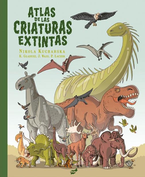 Atlas de las criaturas extintas | 9788418702648 | Gladysz, Katarzyna / Wajs, Joanna / Laczek, Pawel