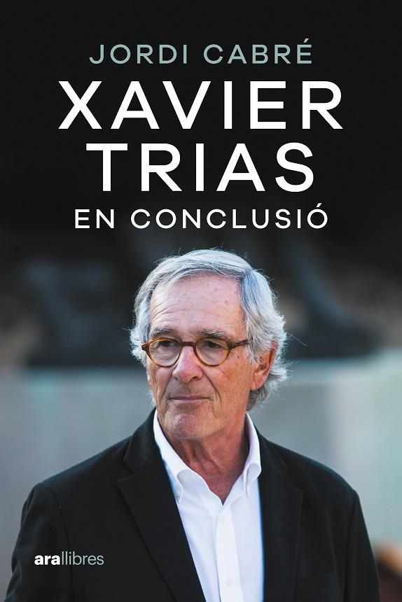 Xavier Trias. En conclusió | 9788411730600 | Cabré Trias, Jordi