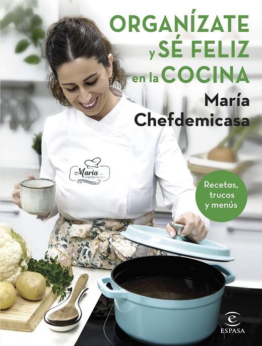 Organízate y sé feliz en la cocina. Recetas, trucos y menús | 9788467067729 | María Chefdemicasa