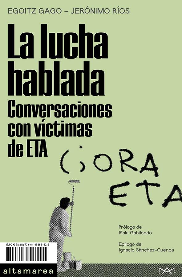 Lucha hablada, la. Conversaciones con víctimas de ETA | 9788419583529 | Gago, Egoitz / Ríos, Jerónimo