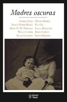 Madres oscuras | 9788412331042 | Sand, George / Pardo Bazán, Emilia / E. W. Freeman, Mary / Cather, Willa / Glasgow, Ellen / Mories, 