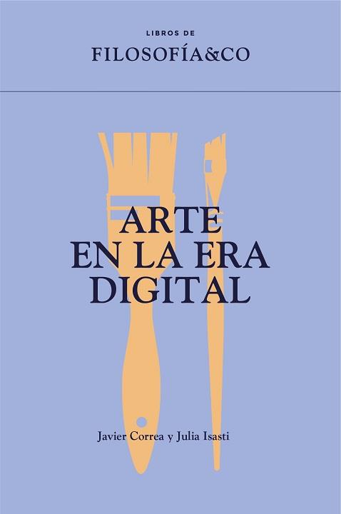 ARTE EN LA ERA DIGITAL | 9788417786953 | CORREA ROMÁN, JAVIER / ISASTI, JULIA