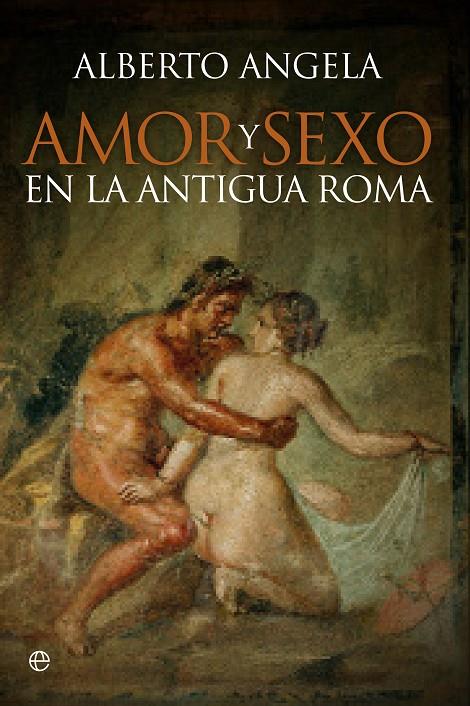 Amor y sexo en la Antigua Roma | 9788490603246 | Angela, Alberto