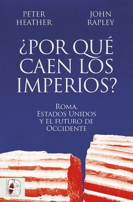 ¿Por qué caen los imperios? Roma, Estados Unidos y el futuro de Occidente | 9788412716665 | Heather, Peter / Rapley, John