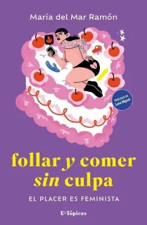 Follar y comer sin culpa. | 9788412868708 | Ramón, María del Mar