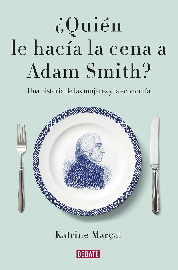 Quién le hacía la cena a Adam Smith? | 9788499925981 | Marçal, Katrine