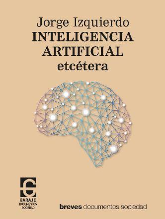 Inteligencia artificial, etcétera | 9788412621365 | Izquierdo Martínez, Jorge