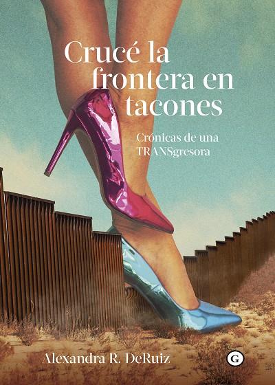 Crucé la frontera en tacones | 9788419728067 | R. DeRuiz, Alexandra