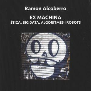 Ex Machina. Ètica, big data, algoritmes i robots | 9788412517378 | ALCOBERRO, RAMON