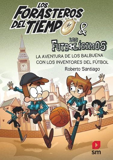 Aventura de los Balbuena con los inventores del futbol, la (Los Forasteros del Tiempo 9) | 9788413185286 | Santiago, Roberto