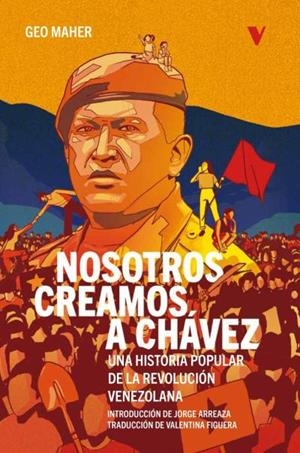 Nosotros creamos a Chávez | 9788419719096 | Maher, Geo